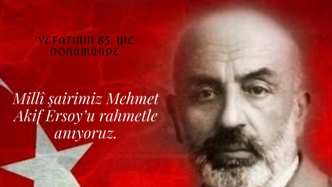 Milli Şâirimiz Mehmet Akif Ersoy'u Rahmetle Anıyoruz.