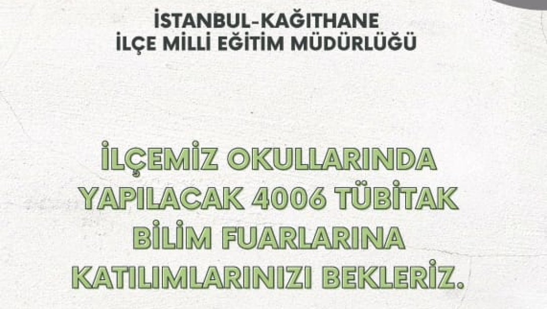 İlçemiz okullarında yapılacak 4006 TÜBİTAK Bilim Fuarlarına katılımlarınızı bekleriz.